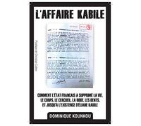 L'AFFAIRE KABILE: Comment l'Etat francais a supprime la vie, le corps, le cercueil, la robe, les dents, et jusqu'a l'existence d'Eliane Kabile