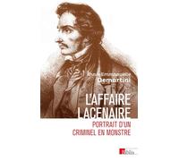 L'affaire Lacenaire - Portrait d'un criminel en monstre