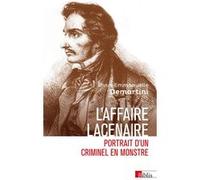 L'affaire Lacenaire - Portrait d'un criminel en monstre