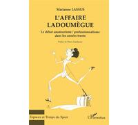 L'affaire Ladoumègue Le débat amateurisme/ professionalisme dans les années 30 - Marianne Lassus - L'harmattan - broché - Livre