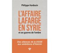 L'affaire Lafarge en Syrie et ses guerres de l'ombre Philippe Hardouin (Auteur)