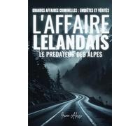L'AFFAIRE LELANDAIS - Maëlys, 8 ans, une innocence volée: GRANDES AFFAIRES CRIMINELLES - ENQUÊTES ET VÉRITÉS