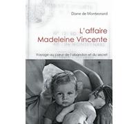 L'affaire Madeleine Vincente - Voyage Au Coeur De L'abandon Et Du Secret