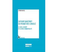 L'affaire martinot ou prométhée congelé Le juge, la mort et le rêve d'immortalitéprix olivier debouzy 2016 - Jérôme Michel - Lgdj - broché - Etude