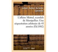 L'affaire Mistral, scandale de Montpellier. Une séquestration arbitraire de 43 années