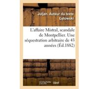 L'affaire Mistral, Scandale De Montpellier - Une Séquestration Arbitraire De 43 Années