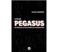 L'Affaire Pegasus - Les dessous d'une guerre de l'information Alain Jourdan (Auteur), Alain Juillet (Préface)