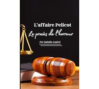 L'AFFAIRE PELICOT: LE PROCES DE L'HORREUR