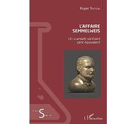 L'affaire Semmelweis: Un scandale sanitaire sans équivalent