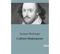 L'affaire Shakespeare Une enquête littéraire sur l'identité de Shakespeare - Jacques Boulenger - Shs Editions - broché - Essai