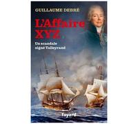 L'affaire Xyz - Un Scandale Signé Talleyrand