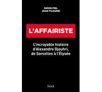 L'affairiste L' incroyable histoire d 'Alexandre Djouhri, de Sarcelles à l 'Elysée - Joan Tilouine - Stock - broché - Essai