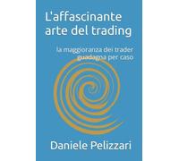L'affascinante Arte Del Trading: La Maggioranza Dei Trader Guadagna Per Caso