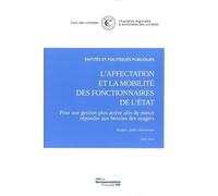 L'affectation Et La Mobilité Des Fonctionnaires De L'etat - Pour Une Gestion Plus Active Afin De Mieux Répondre Aux Besoins Des Usagers - Juillet 2019
