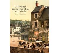L'affichage administratif au xixe siècle: Former le consentement