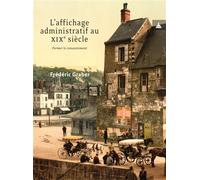 L'affichage administratif au xixe siècle Former le consentement - Frédéric Graber - De La Sorbonne Editions - broché - Essai