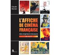 L'affiche de cinéma française: Des origines à nos jours, de A à Z