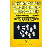 L'affirmation De Soi Pour Les Introvertis: Comment Exprimer Clairement Vos Opinions Et Gagner Le Respect, Même Si Vous Préférez Rester Silencieux !: 3 (Communication Assertive)