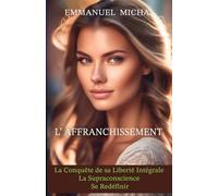 L'AFFRANCHISSEMENT: La conquête de sa liberté intégrale - La supra conscience - Se redéfinir
