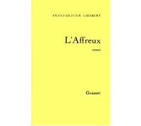L'affreux - Franz-Olivier Giesbert - Grasset - broché - Roman