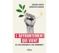 L'affrontement qui vient De l'éco-résistance à l'éco-terrorisme ? - Anthony Cortes - Rocher Eds Du - broché - Essai