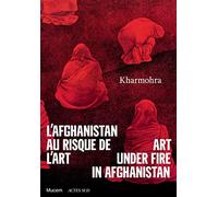 Collectif – L'Afghanistan au risque de l'art : Kharmohra – Actes Sud