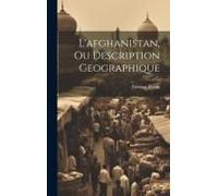 L'afghanistan, Ou Description Geographique