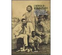 L'Africa di Attilio Pecile. Attraverso i resoconti della missione scientifica Brazzà-Pecile al seguito di Pietro Savorgnan di Brazzà (1883-1886)