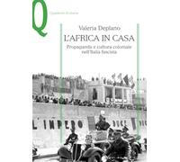 L'Africa in casa: Propaganda e cultura coloniale nell’Italia fascista