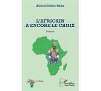 L'Africain a encore le choix. Roman - Alfred Didier Daha - L'harmattan - broché - Roman