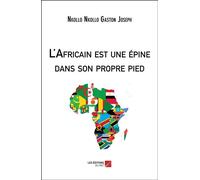 L'Africain est une épine dans son propre pied - Gaston Joseph Nkollo Nkollo - Du Net Eds - broché - Essai