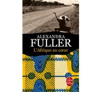 L'Afrique au coeur - Alexandra Fuller - Lgf - Poche - Roman