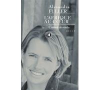 L'Afrique au coeur Carnet de route - Alexandra Fuller - Des Deux Terres Eds - broché - Récit