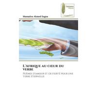L'Afrique au cœur du verbe: Poèmes d’amour et de fierté pour une terre éternelle