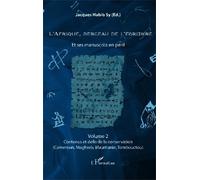 L'afrique, Berceau De L'écriture Et Ses Manuscrits En Péril - Volume 2, Contenus Et Défis De La Conservation (Cameroun, Maghreb, Mauritanie, Tombouctou)
