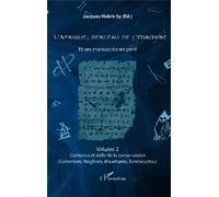 L'Afrique, berceau de l'écriture volume 2 Et ses manuscrits en péril - Contenus et défis de la conservation (Cameroun, Maghreb, Mauritanie, Tombouctou) - Jacques Habib Sy - L'harmattan - broché - Etud
