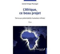L'Afrique ce beau projet Lionel Ange Poungui (Auteur)