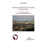 L'Afrique centrale face à la convoitise des puissances De la conférence de Berlin à la Crise de la région des Grands Lacs - Stanislas Ngodi - L'harmattan - broché - Essai