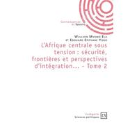 L'Afrique centrale sous tension : sécurité, frontières et perspectives d'intégration... - Tome 2 - Ela Wullson Mvomo - Publibook - broché - Essai