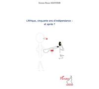 L'Afrique, cinquante ans d'indépendance : et après ? - Etienne Bruno Manyimb - L'harmattan - broché - Essai