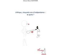 L'Afrique, cinquante ans d'indépendance : et après ? - Etienne Bruno Manyimb - L'harmattan - broché - Essai