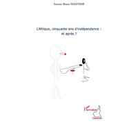L'Afrique, cinquante ans d'indépendance : et après ? - Etienne Bruno Manyimb - L'harmattan - broché - Essai