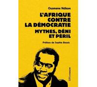 L'Afrique contre la démocratie. Mythes, déni et péril