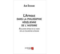 L'afrique Dans La Philosophie Hégélienne De L'histoire - Évaluation Critique De Sa Vision Par Les Philosophes Africains