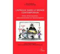 L'afrique Dans Le Monde Contemporain - Entre Émancipation, Néocolonialisme Et Recolonisation