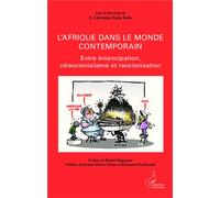 L'Afrique dans le monde contemporain Entre émancipation, néocolonialisme et recolonisation - Christian C. Tsala Tsala - L'harmattan - broché - Etude
