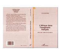 L'afrique dans l'imaginaire français (fin du xixe - debut du xxe siecle) Yves Monnier (Auteur)