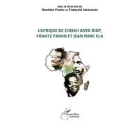 L'Afrique de Cheikh Anta Diop, Frantz Fanon et Jean Marc Ela - Anatole Fogou - L'harmattan - broché - Essai