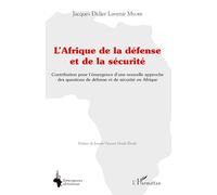 L'Afrique de la défense et de la sécurité: Contribution pour l'émergence d'une nouvelle approche des questions de défense et de sécurité en Afrique