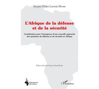 L'Afrique de la défense et de la sécurité Contribution pour l'émergence d'une nouvelle approche des questions de défense et de sécurité en Afrique - Jacques Didier Lavenir Mvom - L'harmattan - broché